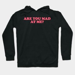 Are You Mad at Me Tee Y2K Funny Sassy Sarcastic Quote for Girls Meme Gen Z Viral Hoodie